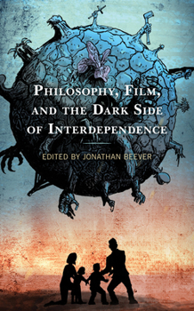 Hardcover Philosophy, Film, and the Dark Side of Interdependence Book