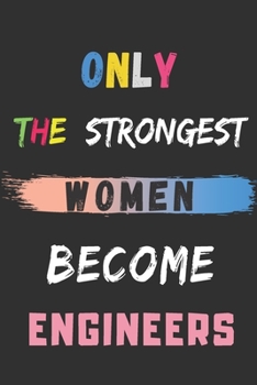 Paperback Only the Strongest Women Become Engineers: lined notebook, Engineer appreciation gift Book