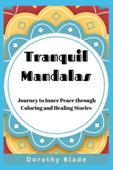 Tranquil Mandalas: Journey to Inner Peace through Coloring and Healing Stories: Discover Serenity, Balance, and Reflection with 20 Timele