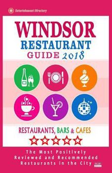 Paperback Windsor Restaurant Guide 2018: Best Rated Restaurants in Windsor, Canada - Restaurants, Bars and Cafes Recommended for Visitors, 2018 Book