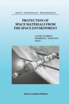 Paperback Protection of Space Materials from the Space Environment: Proceedings of Icpmse-4, Fourth International Space Conference, Held in Toronto, Canada, Apr Book