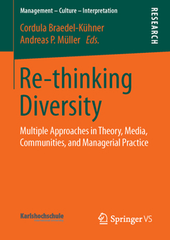 Re-Thinking Diversity: Multiple Approaches in Theory, Media, Communities, and Managerial Practice