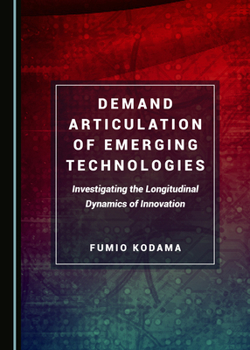 Hardcover Demand Articulation of Emerging Technologies: Investigating the Longitudinal Dynamics of Innovation Book