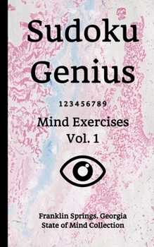 Paperback Sudoku Genius Mind Exercises Volume 1: Franklin Springs, Georgia State of Mind Collection Book