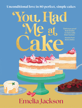 You Had Me At Cake: 80 of the best simple cake recipes of your life
