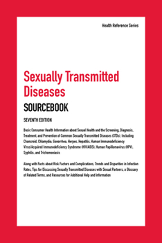 Sexually Transmitted Diseases Sourcebook: Basic Consumer Health Information about Sexual Health and the Screening, Diagnosis, Treatment, and Prevention of Common Sexually Transmitted Diseases (Stds), 