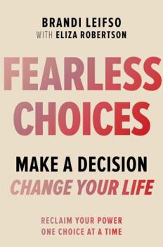 Paperback Fearless Choices: Make a Decision, Change Your Life Book