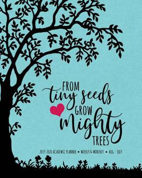 Paperback From Tiny Seeds Grow Mighty Trees 2019-2020 Academic Planner Weekly And Monthly Aug-Jul: An Inspirational Academic Calendar For the 2019-2020 School Y Book