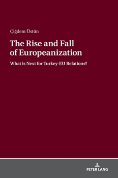Hardcover The Rise and Fall of Europeanization: What Is Next for Turkey-EU Relations? Book