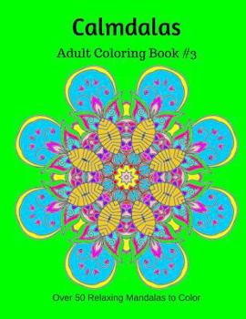 Paperback Calmdalas: Adult Coloring Book #3: Over 50 Relaxing Mandalas to Color Book