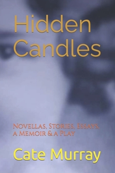 Paperback Hidden Candles: Novellas, Stories, Essays, a Memoir & a Play Book