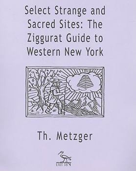 Paperback Select Strange and Sacred Sites: The Ziggurat Guide to Western New York Book