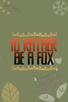 I'd Rather Be A Fox: Notebook Journal Composition Blank Lined Diary Notepad 120 Pages Paperback Green Texture Fox