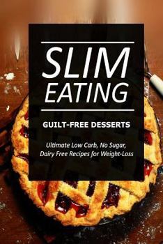 Paperback Slim Eating ? Guilt-Free Desserts: Skinny Recipes for Fat Loss and a Flat Belly Book