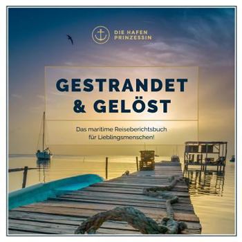 Paperback Gestrandet & gelöst: Das maritime Reiseberichtsbuch für Lieblingsmenschen! [German] Book