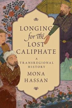 Hardcover Longing for the Lost Caliphate: A Transregional History Book