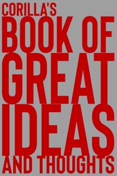 Paperback Corilla's Book of Great Ideas and Thoughts: 150 Page Dotted Grid and individually numbered page Notebook with Colour Softcover design. Book format: 6 Book