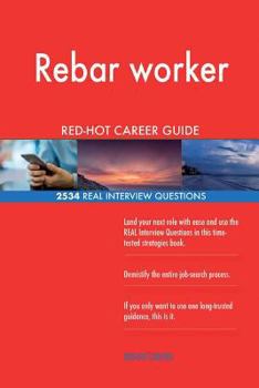 Rebar worker RED-HOT Career Guide; 2534 REAL Interview Questions
