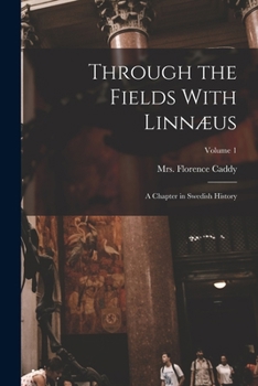 Paperback Through the Fields With Linnæus; a Chapter in Swedish History; Volume 1 Book
