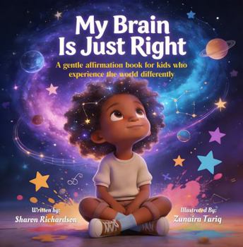 My Brain Is Just Right: A gentle affirmation book for kids who experience the world differently