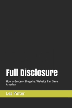Paperback Full Disclosure: How a Grocery Shopping Website Can Save America Book