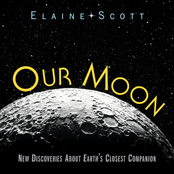 Hardcover Our Moon: New Discoveries about Earth's Closest Companion Book