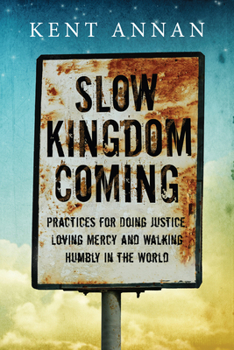 Paperback Slow Kingdom Coming: Practices for Doing Justice, Loving Mercy and Walking Humbly in the World Book