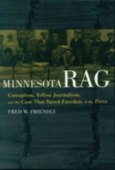 Minnesota Rag: The Dramatic Story of the Landmark Supreme Court Case That Gave New Meaning to Freedom of the Press