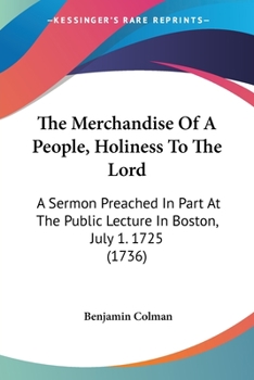 Paperback The Merchandise Of A People, Holiness To The Lord: A Sermon Preached In Part At The Public Lecture In Boston, July 1. 1725 (1736) Book