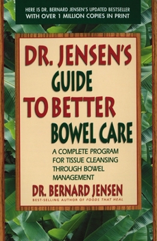 Paperback Dr. Jensen's Guide to Better Bowel Care: A Complete Program for Tissue Cleansing Through Bowel Management Book