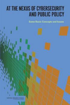 Paperback At the Nexus of Cybersecurity and Public Policy: Some Basic Concepts and Issues Book