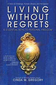 Paperback Living Without Regrets: 6 Essential Keys to Personal Freedom Book
