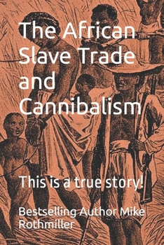 Paperback The African Slave Trade and Cannibalism: This is a true story! Book