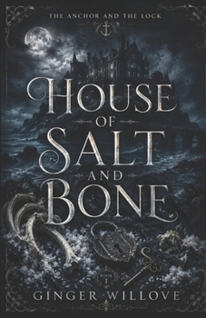 House of Salt and Bone: A Dark Gothic Haunted House Romance (The Anchor and the Lock)