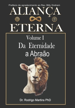 ALIANÇA ETERNA Volume I: Da Eternidade à Abraão (Portuguese Edition)