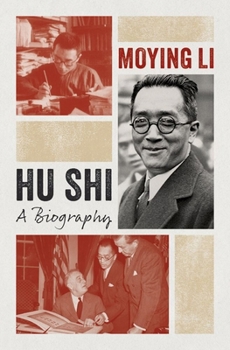 Hu Shi: A Biography