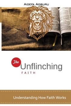 Paperback The Unflinching Faith: Understanding How Faith Works Book