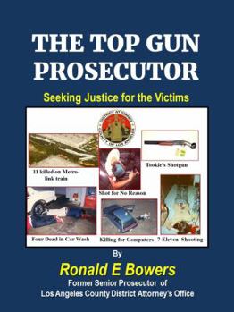 Paperback THE TOP GUN PROSECUTOR: Bringing Justice for the Victims (DA DELTA FORCE) Book