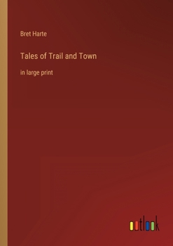 Tales of Trail and Town: in large print