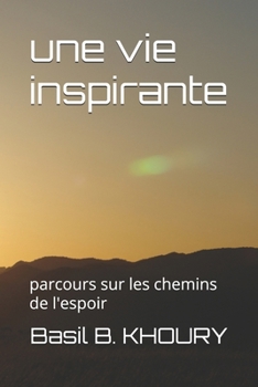 une vie inspirante: parcours sur les chemins de l'espoir (French Edition)
