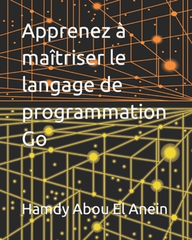 Paperback Apprenez à maîtriser le langage de programmation Go [French] Book