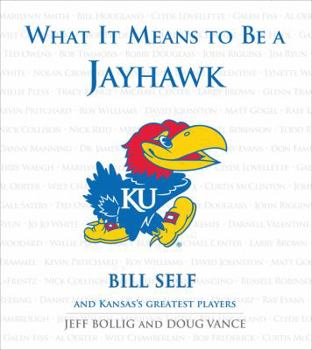 Hardcover What It Means to Be a Jayhawk: Bill Self and Kansas's Greatest Jayhawks Book