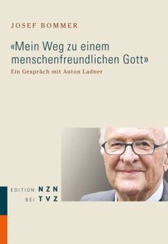 Paperback Mein Weg Zu Einem Menschenfreundlichen Gott: Ein Gesprach Mit Anton Ladner [German] Book