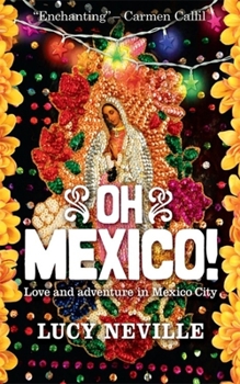 Paperback Oh Mexico!: Love and Adventure in Mexico City Book