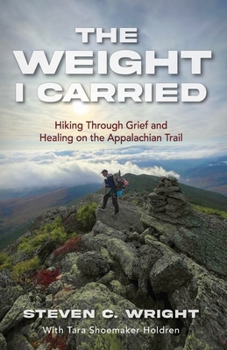 Paperback The Weight I Carried: Hiking Through Grief and Healing on the Appalachian Trail Book