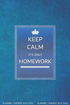 Keep Calm, It’s only Homework: Planner / Agenda: Week to a View, Lightweight, Slim and Simple because your bag is heavy enough. No unnecessary pages. ... 13 months. Aug 2019 to Sept 2020.)