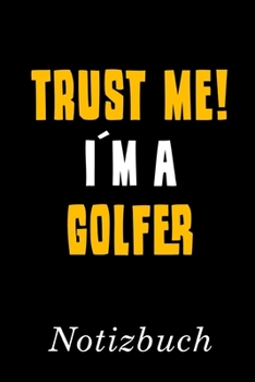 Trust Me I´m A Golfer Notizbuch: | Notizbuch mit 110 linierten Seiten | Format 6x9 DIN A5 | Soft cover matt | (German Edition)