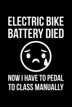 Electric Bike Battery Died Now I Have To Pedal To Class Manually: Lined A5 Notebook for Ebikers