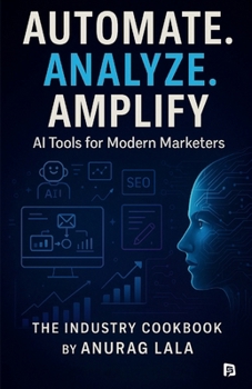Paperback Automate. Analyze. Amplify. - AI Tools for Modern Marketers Book