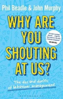 Paperback Why Are You Shouting at Us?: The DOS and Don'ts of Behaviour Management Book
